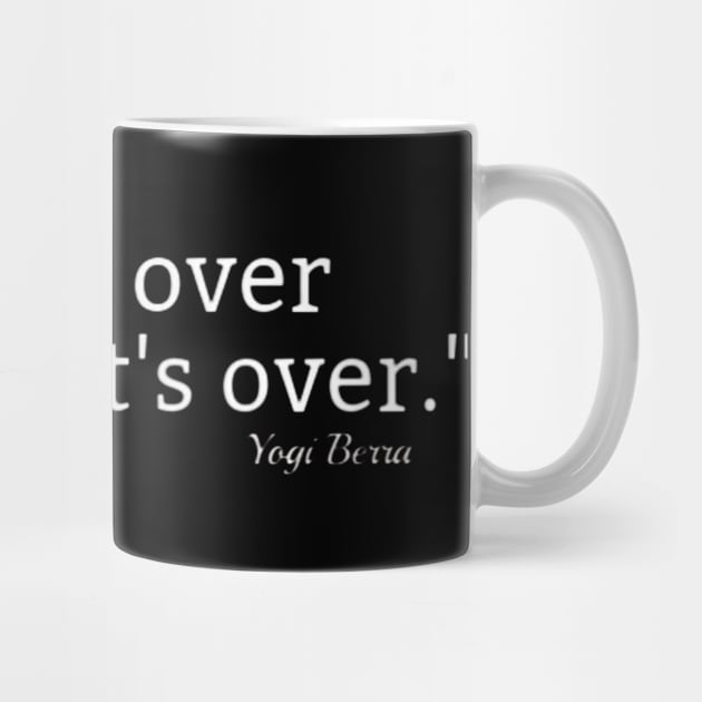 It aint over till its over Baseball quote tshirt Yogi Berra by Chicu